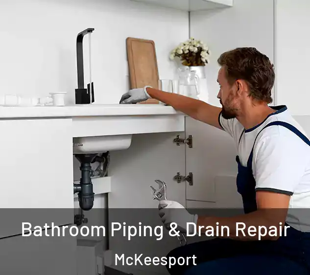  Bathroom Piping & Drain Repair McKeesport
