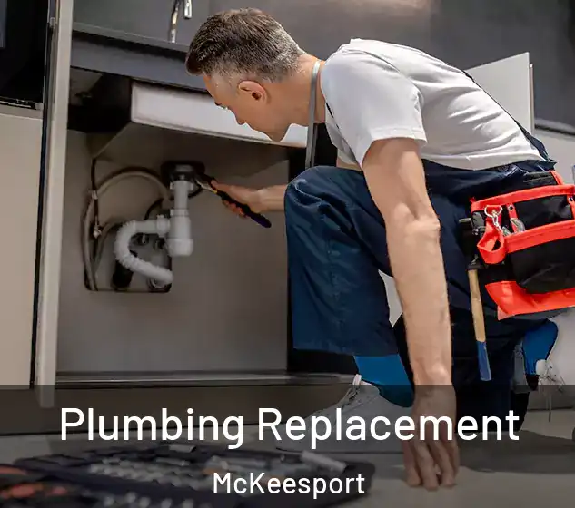  Plumbing Replacement McKeesport